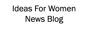 Ideas For Women News Blog.